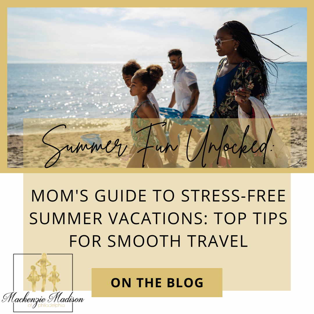 Mom's Guide to Stress-Free Summer Vacations: Top Tips for Smooth Travel