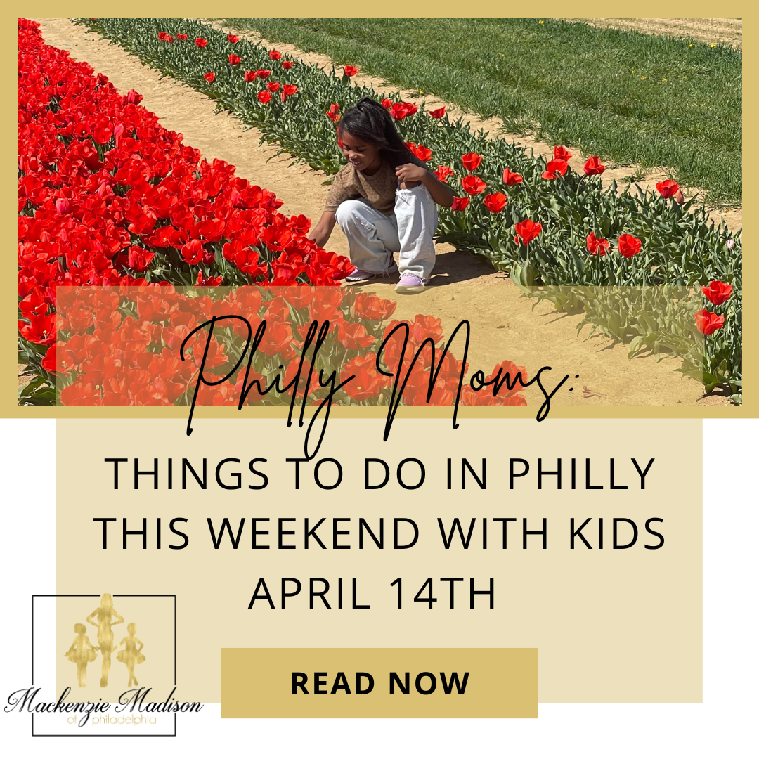 Philly Moms Things to Do in Philly with Kids this Weekend