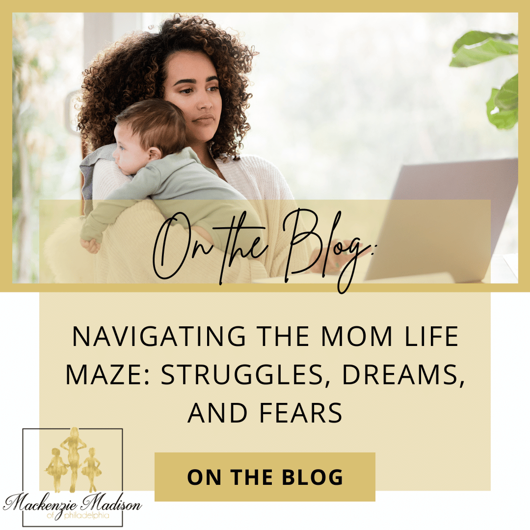 On the Blog: Navigating the Mom Life Maze: Struggles, Dreams, and Fears