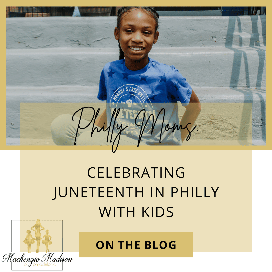 Philly Moms: Celebrating Juneteenth in Philly with Kids