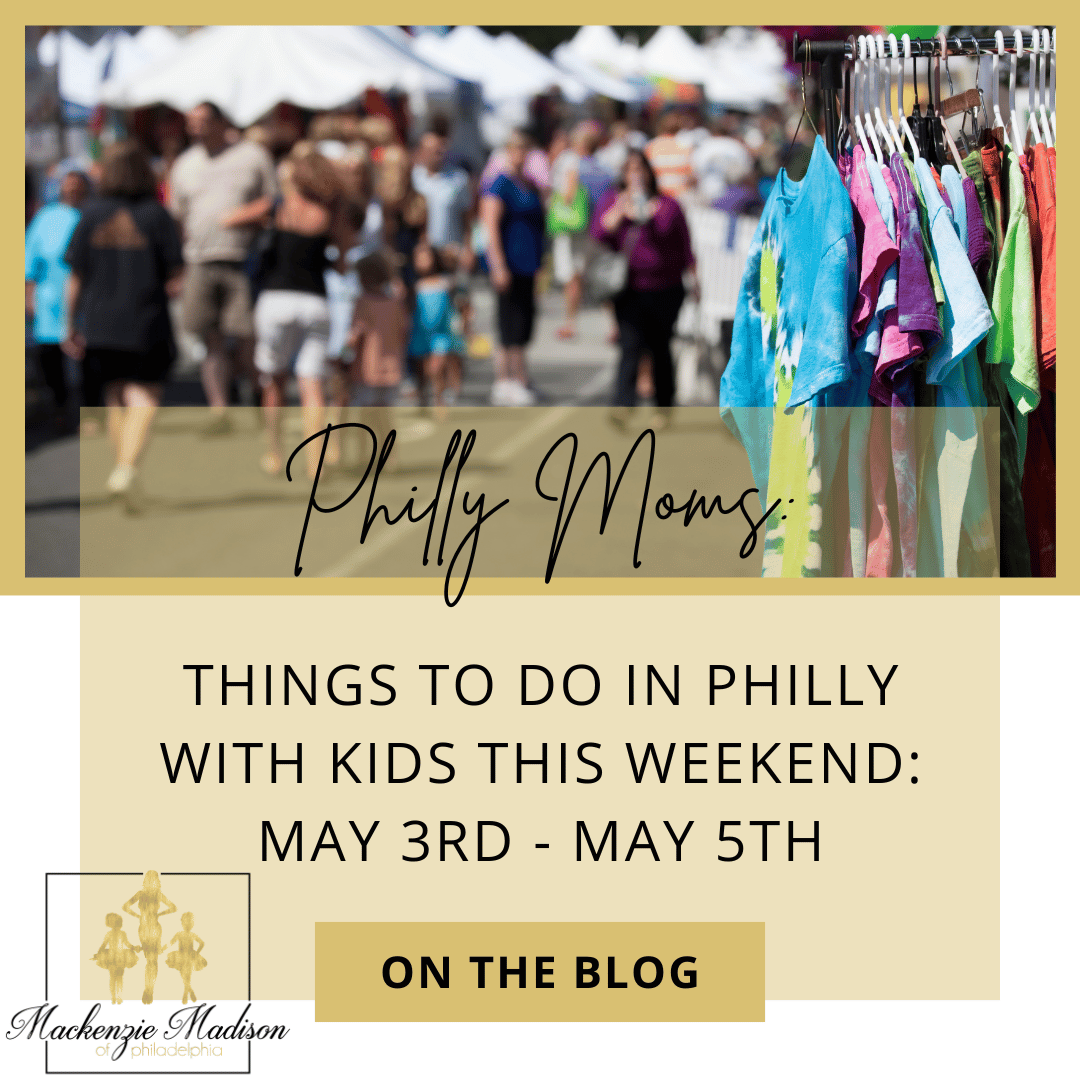 THINGS TO DO IN PHILLY WITH KIDS THIS WEEKEND: MAY 3RD - MAY 5TH
