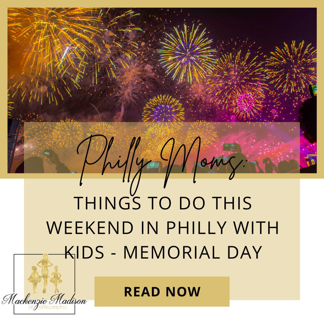 Philly Moms: Things to Do in Philly this Weekend with Kids - Memorial Day Weekend Edition
