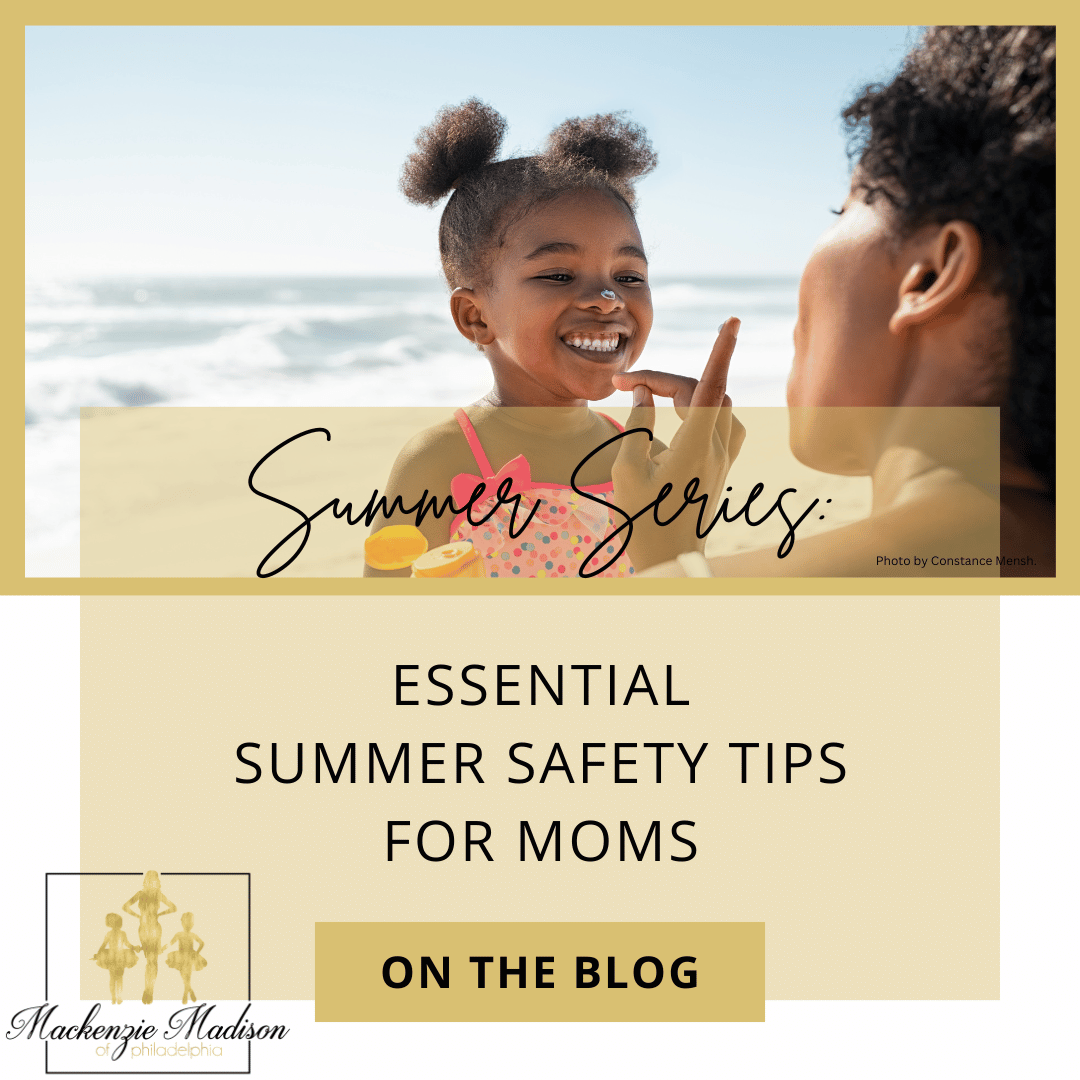 Summer Series: Essential Summer Safety Tips for Moms