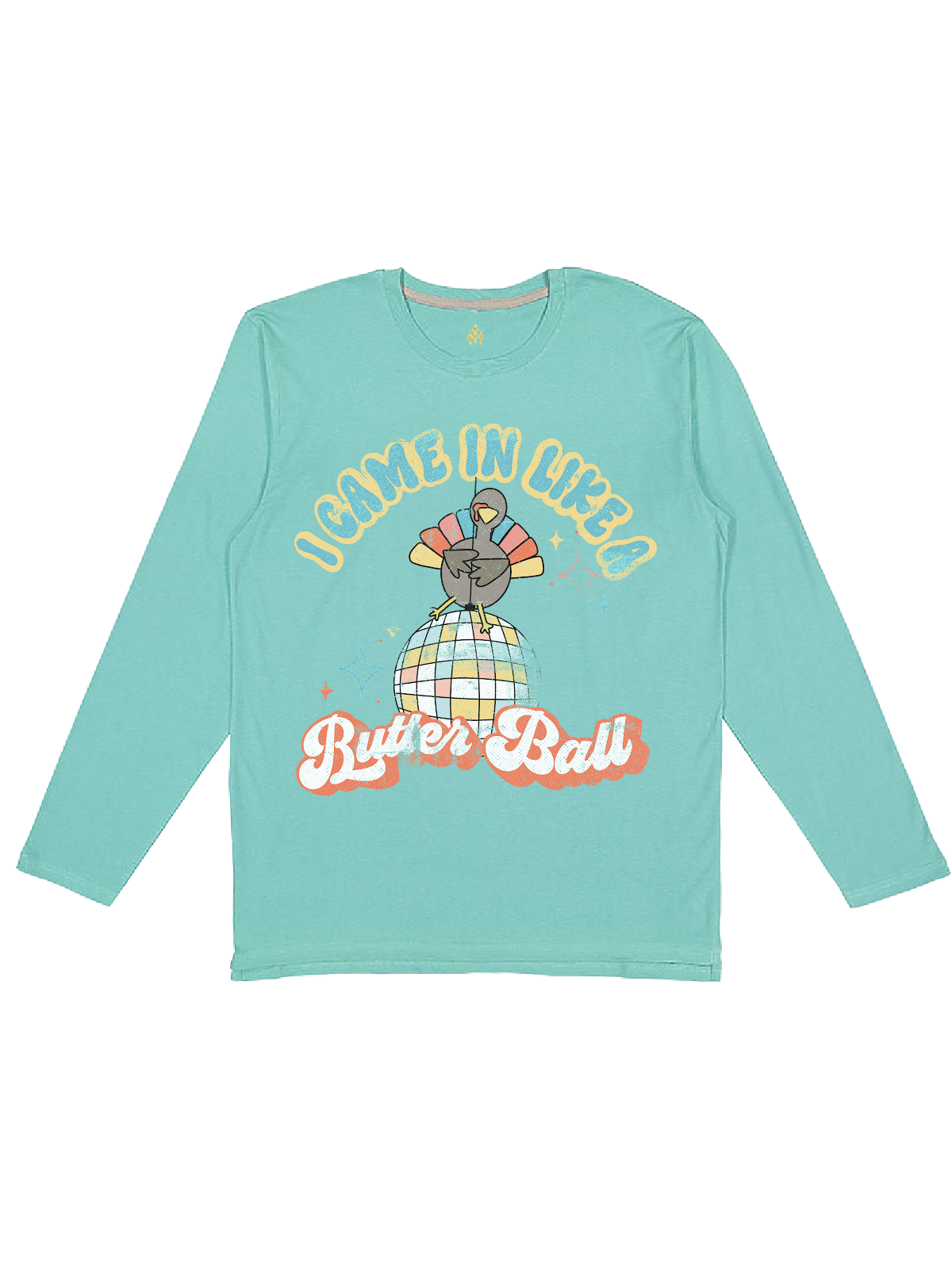 I Came in Like a Butter Ball Women's Long Sleeve Shirt in Saltwater Green