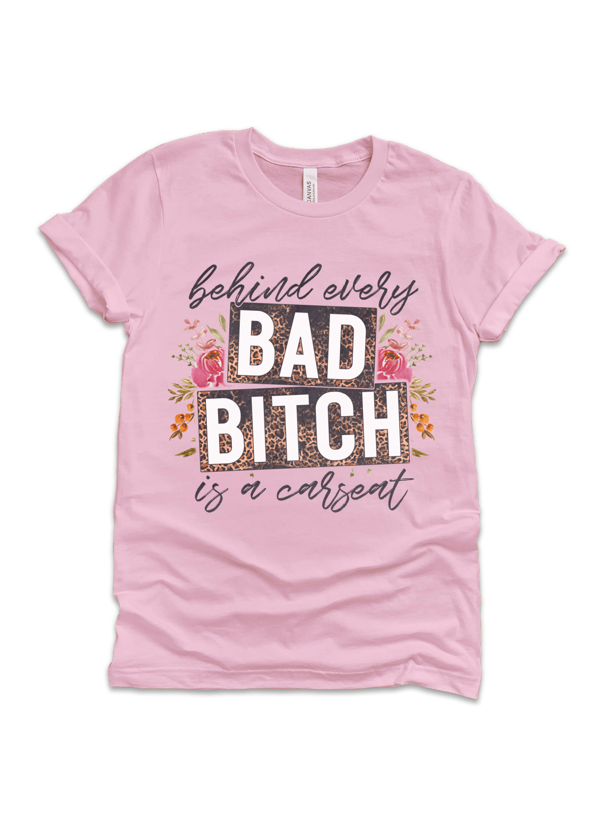 Behind Every Bad Bi!ch is a CarSeat Womens Tee