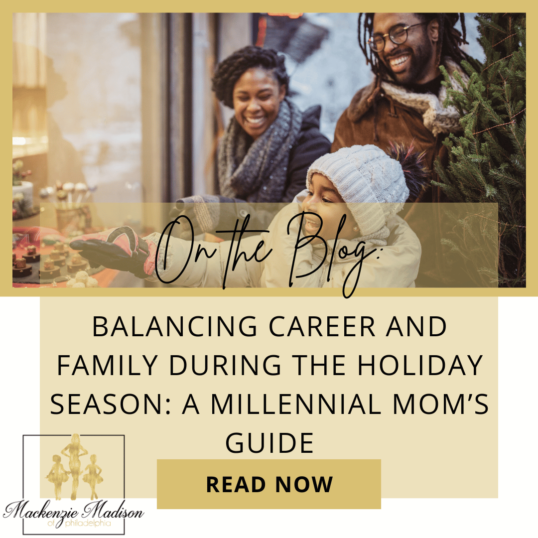 Balancing Career and Family During the Holiday Season: A Millennial Mom’s Guide