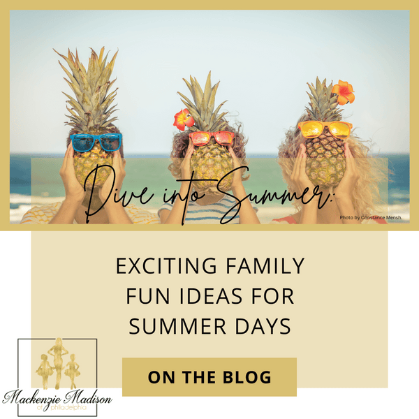 Dive into Summer: Exciting Family Fun Ideas for Summer Days - Mackenzie ...