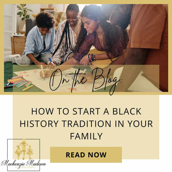 Start a Black History Month Tradition with Your Family - Mackenzie ...