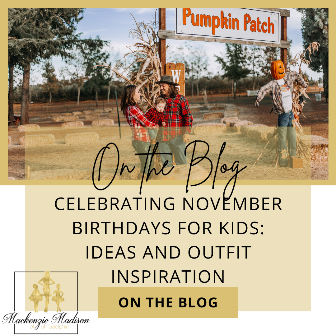 Celebrating November Birthdays for Kids Ideas and Outfit Inspiration Mackenzie Madison of Philadelphia