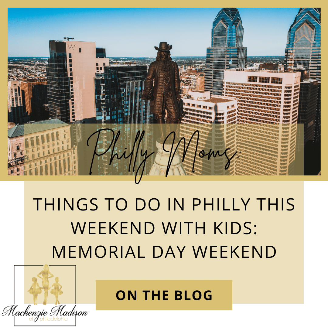 Things to do in Philly this Weekend with Kids: Memorial Day Weekend Edition!