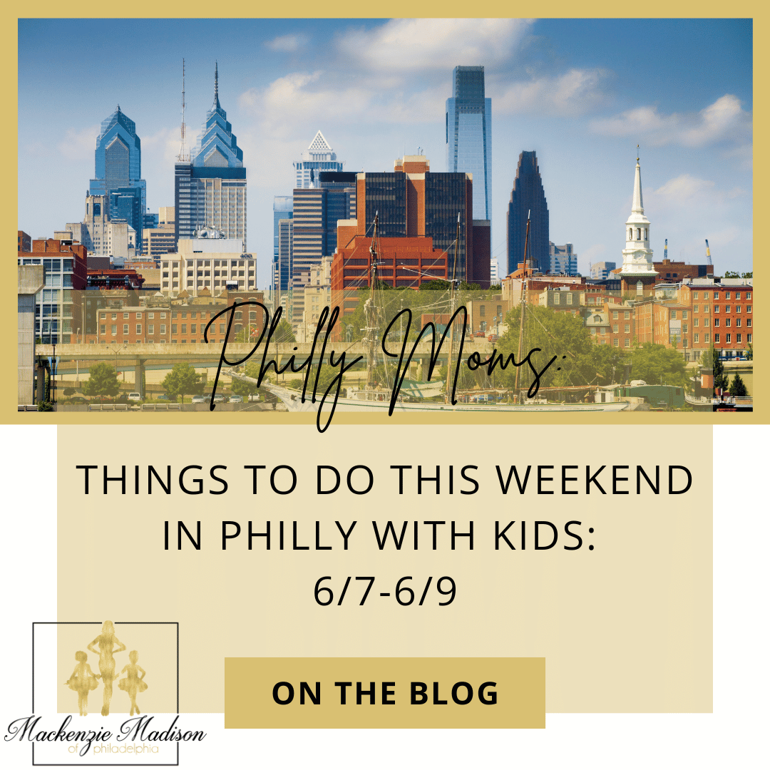 Things to do this Weekend in Philly with Kids: 6/7-6/9