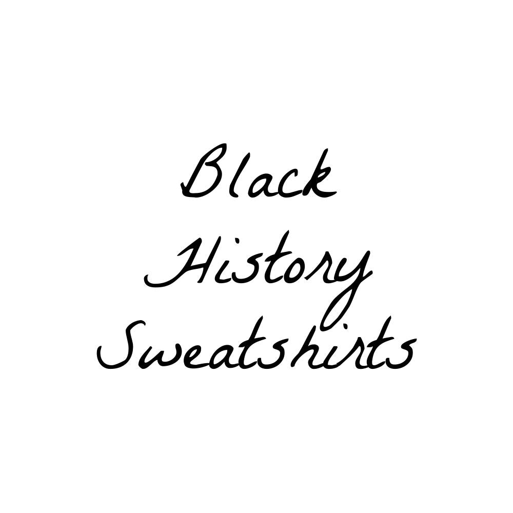 Black History Sweatshirts