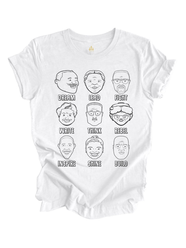 White short sleeve adult shirt featuring Martin Luther King Jr, Harriet Tubman, Malcolm X, Maya Angelou, Thurgood Marshall, Rosa Parks, Barack Obama, Simone Biles, and John Lewis stating Dream, lead, fight, write, think, rebel, inspire, shine, build