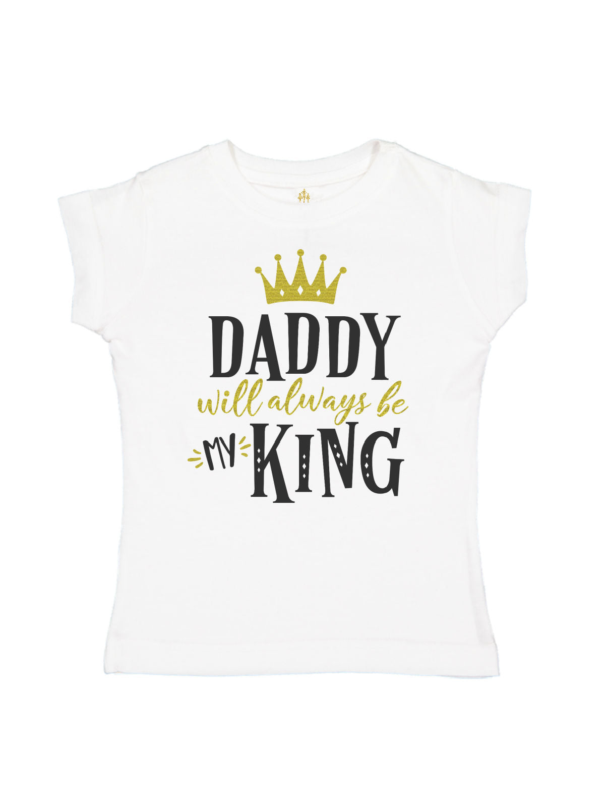 Daddy Will Always Be My King Gold and Black Girls Shirt