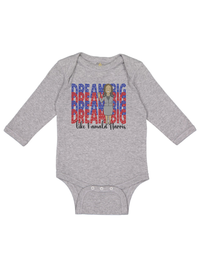 long sleeve heather gray infant one piece that reads Dream Big like Kamala Harris with infant bodysuit