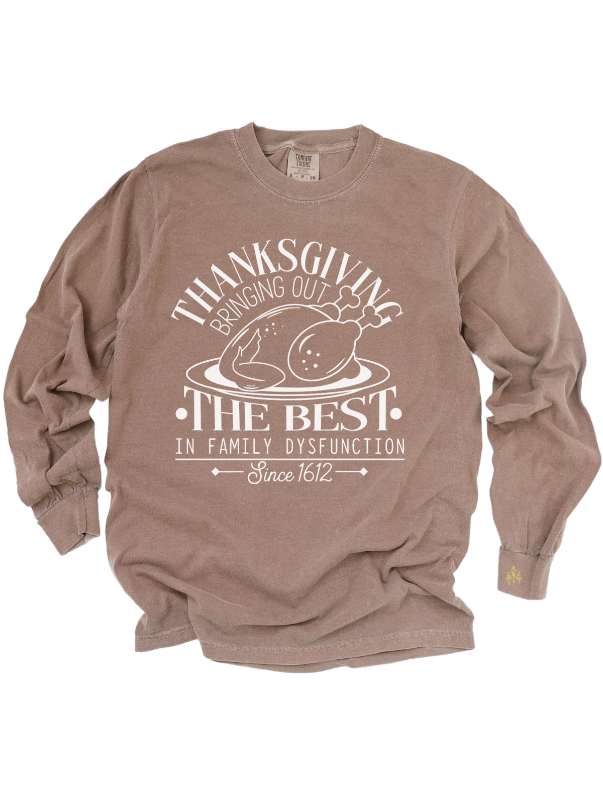 Brown long sleeve adult shirt that says Thanksgiving Bringing out the best in family dysfunction since 1612