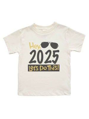 short sleeve kids natural t shirt that reads Hey 2025 let's do this! in gold and black