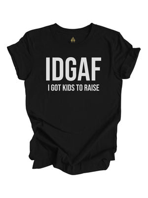 IDGAF I Got Kids to Raise black short sleeve mom shirt