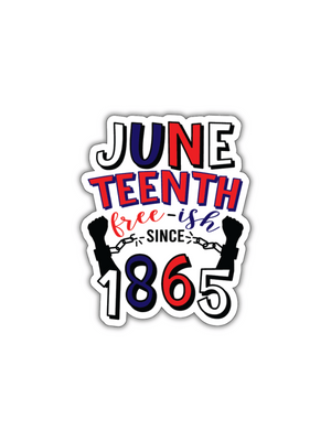 Colorful Juneteenth sticker with broken chains and text "Free-ish Since 1865"