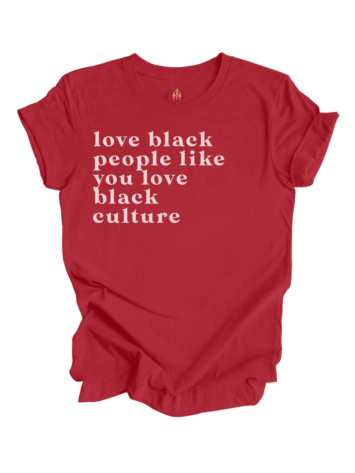 Love Black People Like You Love Black Culture t-shirt in red, black, and sage green.