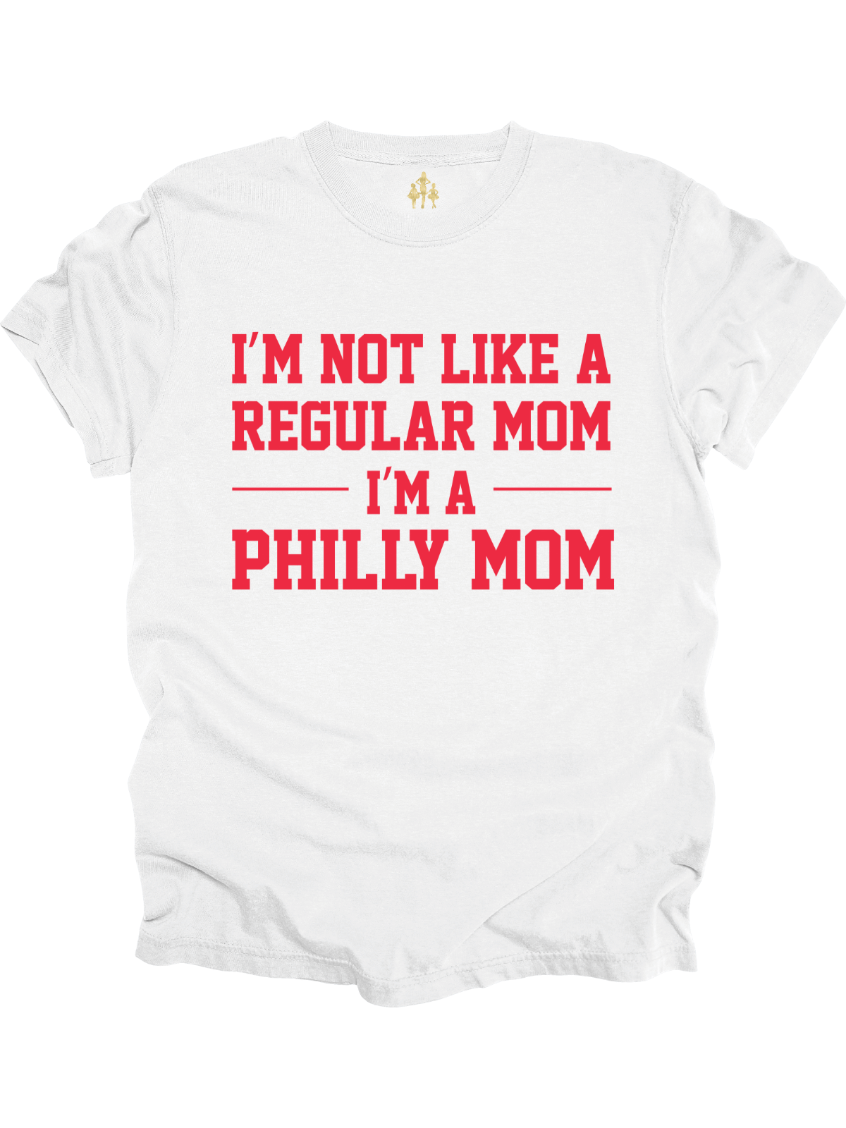 White t-shirt with red text that reads "I'm Not Like a Regular Mom, I'm a Philly Mom"