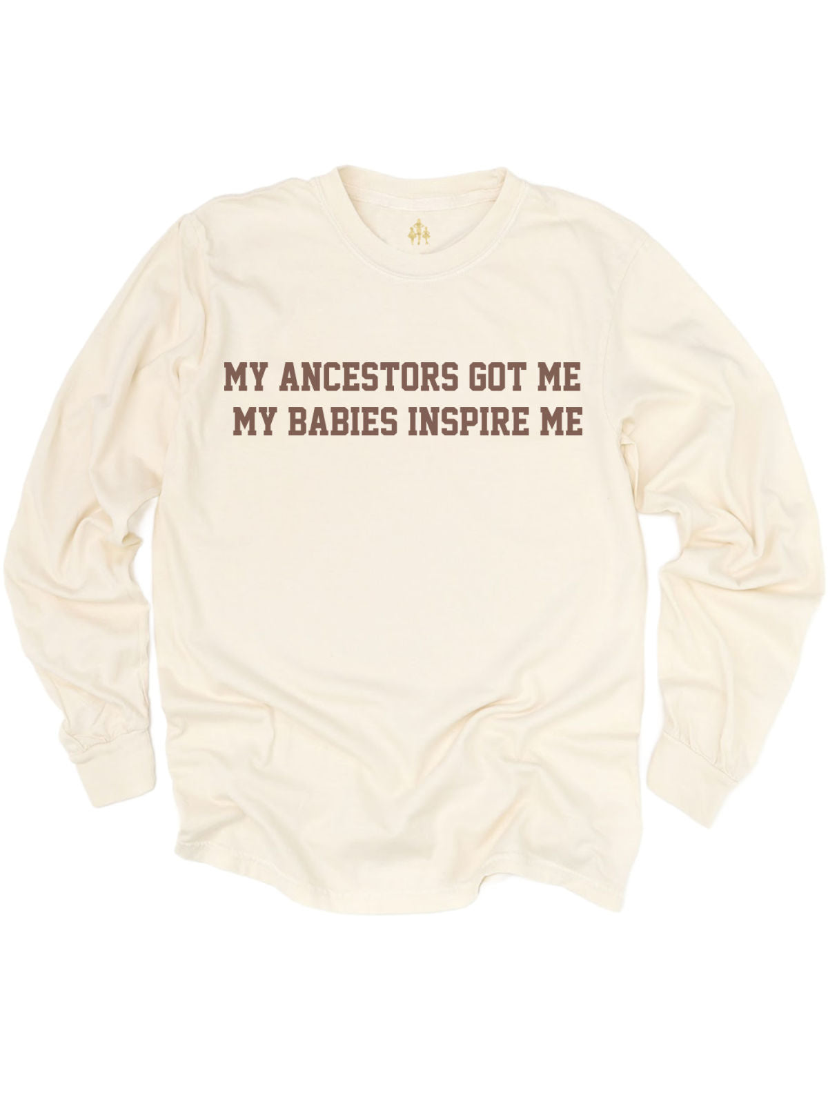 My Ancestors Got Me My Babies Inspire Me Women's Long Sleeve Shirt in Natural Tan