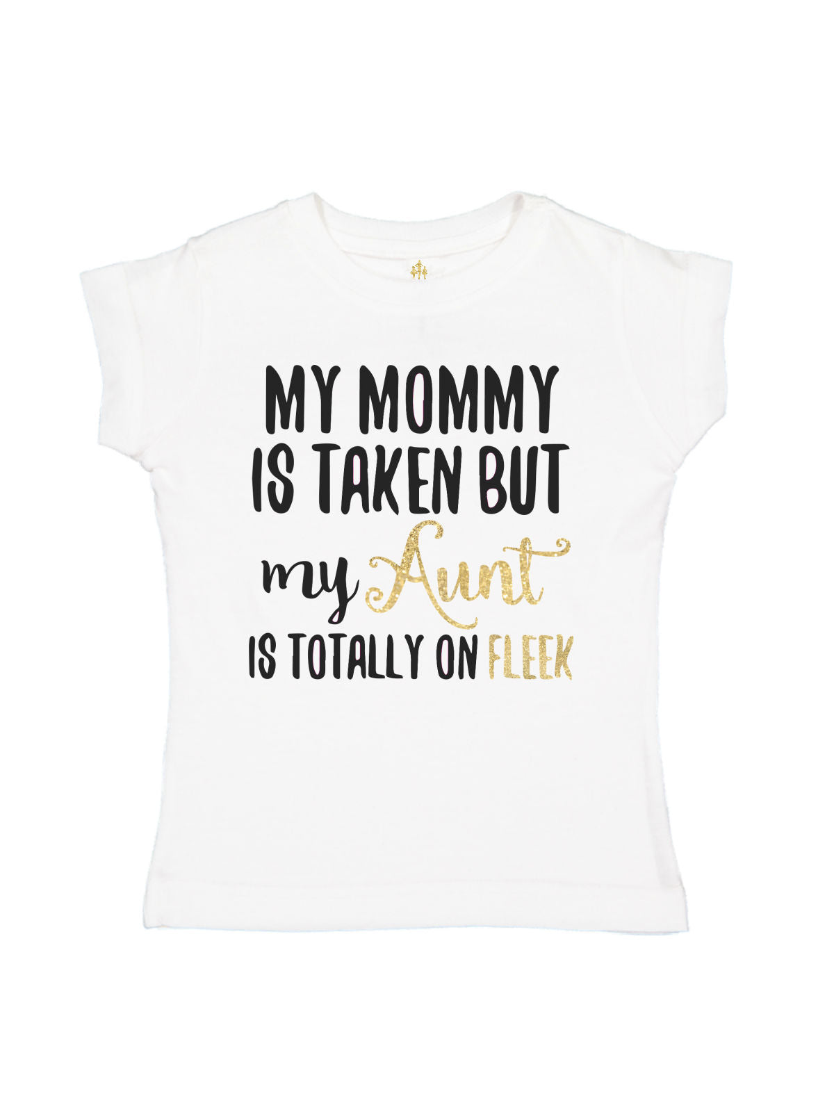 My Mommy Is Taken But My Aunt is Totally On Fleek Girls Short Sleeve Shirt