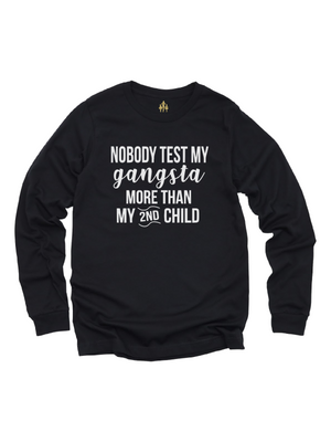 Nobody Test My Gangsta More Than My Second Child Long Sleeve Shirt for Moms