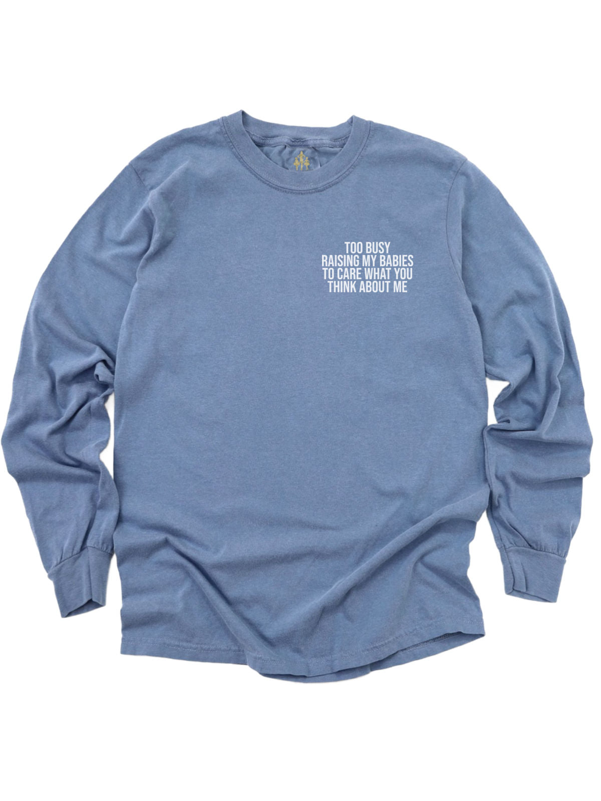 Too Busy Raising My Babies to Care What You Think About Me Women's Long Sleeve Blue Jean Shirt Front Design