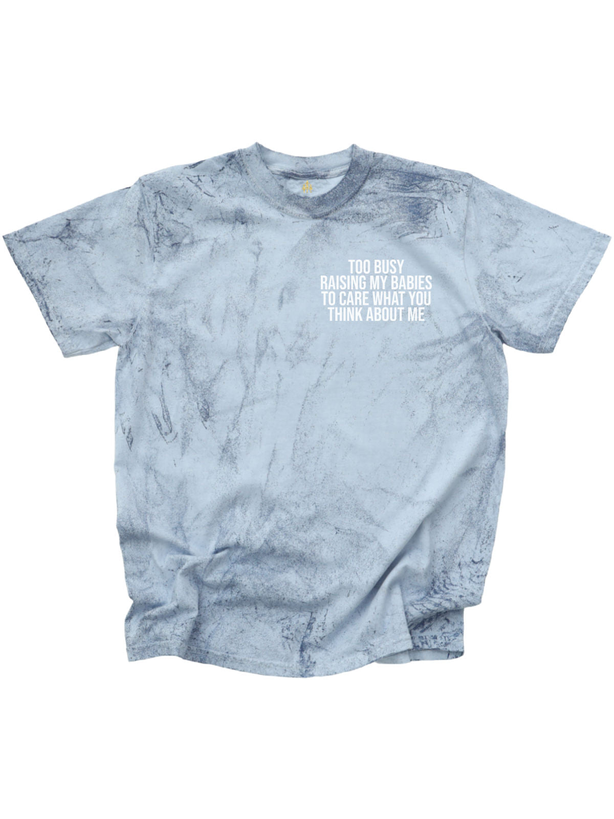 Too Busy Raising My Babies to Care What You Think About Me Women's Blue Tie Dye Shirt Front Design