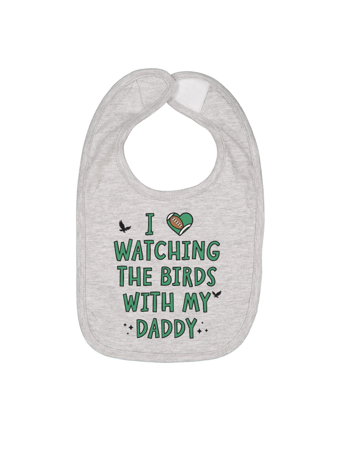 Heather gray baby bib reading “Watching the Birds With My Daddy” with Philly football theme
