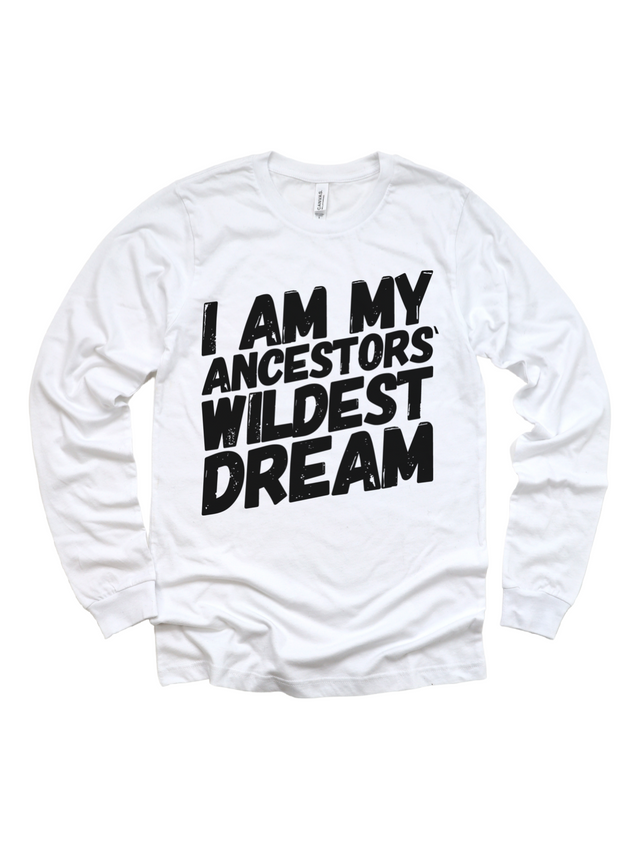 I Am My Ancestors' Wildest Dream Black History Shirt