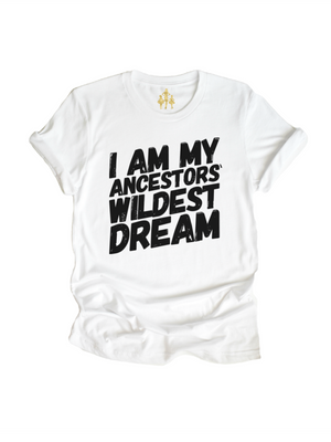 I Am My Ancestors' Wildest Dream Black History Shirt