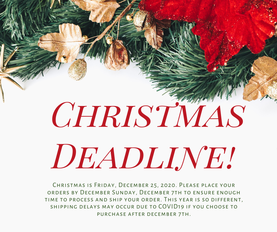 Christmas Deadline - place orders by 12/7 to guarantee arrival