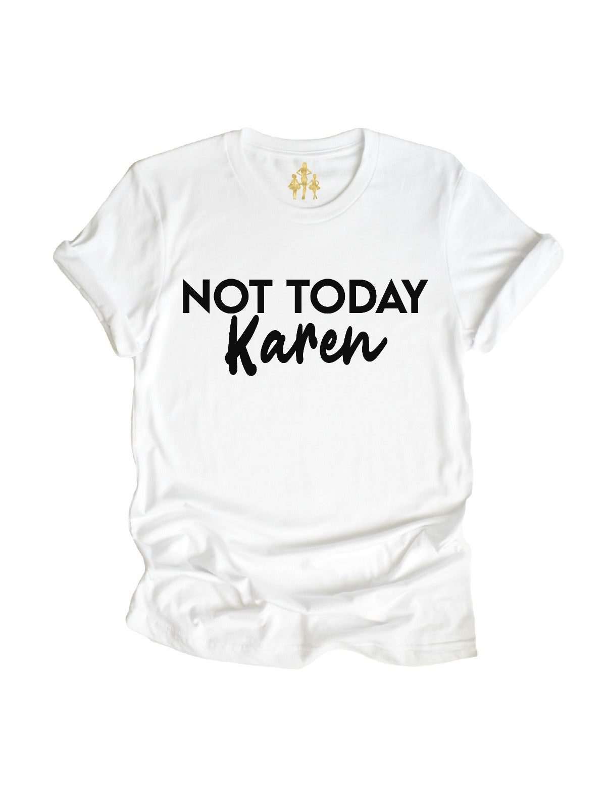 not today karen adult white t-shirt