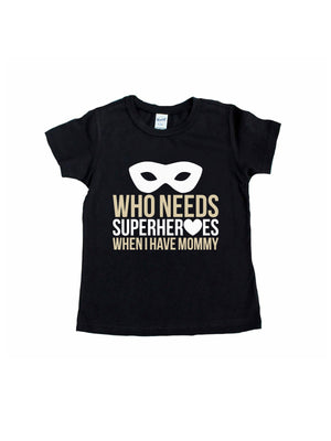 who needs superheroes when I have mommy t-shirt