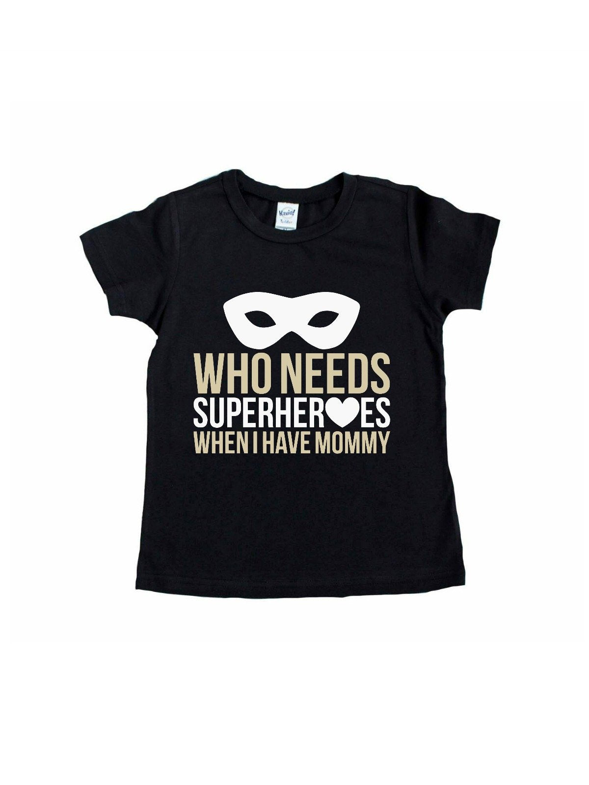 who needs superheroes when I have my mommy kids shirt